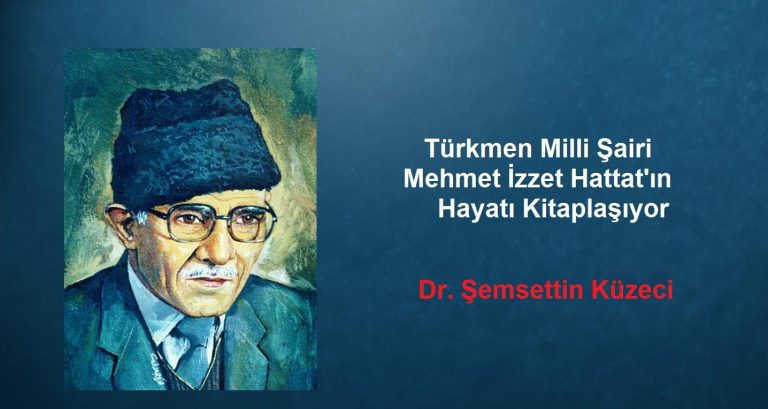 Türkmen Milli Şairi Mehmet İzzet Hattatın Hayatı Kitaplaşıyor