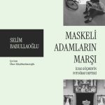 Azerbaycanlı Yazar Selim Babullaoğlu’ndan “Maskeli Adamların Marşı”